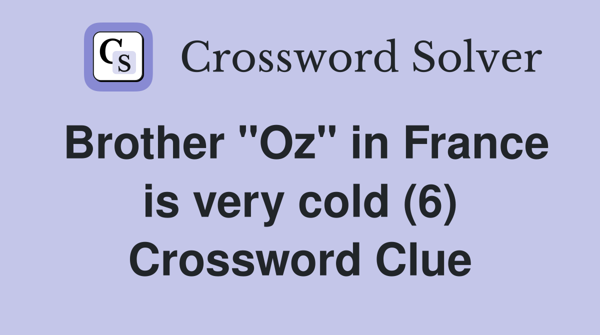 Brother "Oz" in France is very cold (6) Crossword Clue