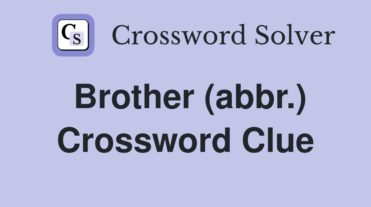 Brother (abbr.) Crossword Clue
