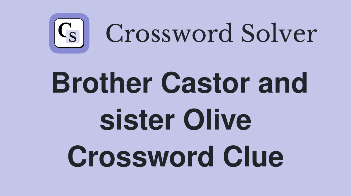 Brother Castor and sister Olive Crossword Clue