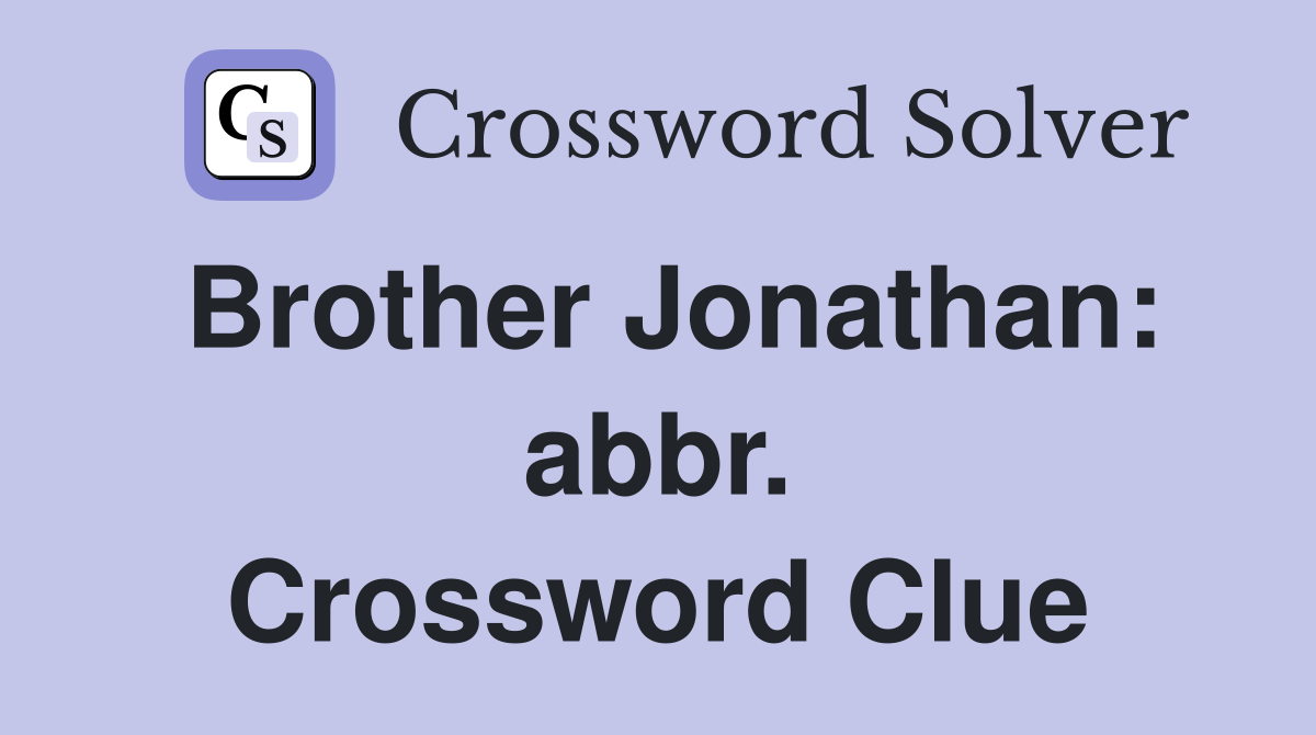 Brother Jonathan: abbr. Crossword Clue