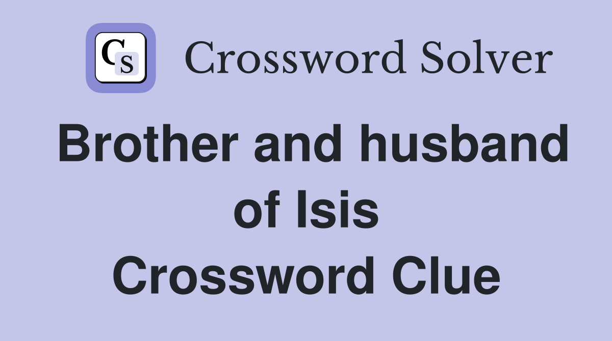 Brother and husband of Isis Crossword Clue