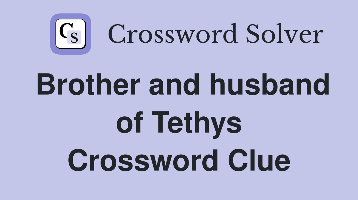 Brother and husband of Tethys Crossword Clue