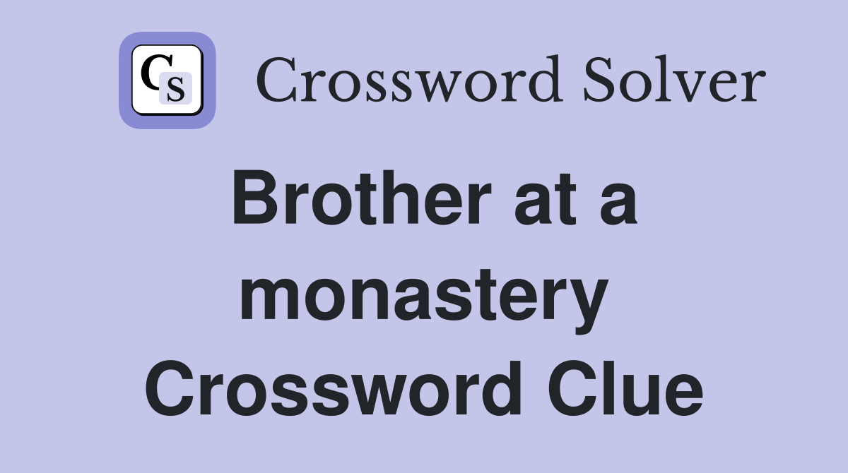 Brother at a monastery Crossword Clue