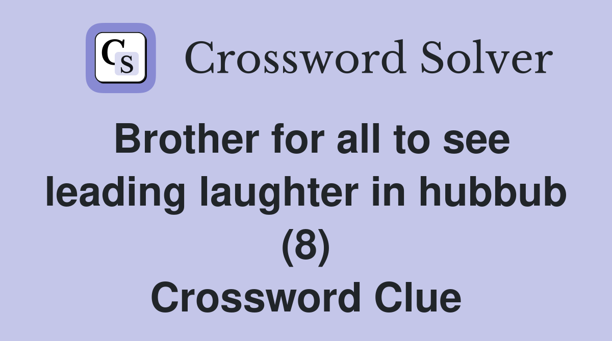Brother for all to see leading laughter in hubbub (8) Crossword Clue