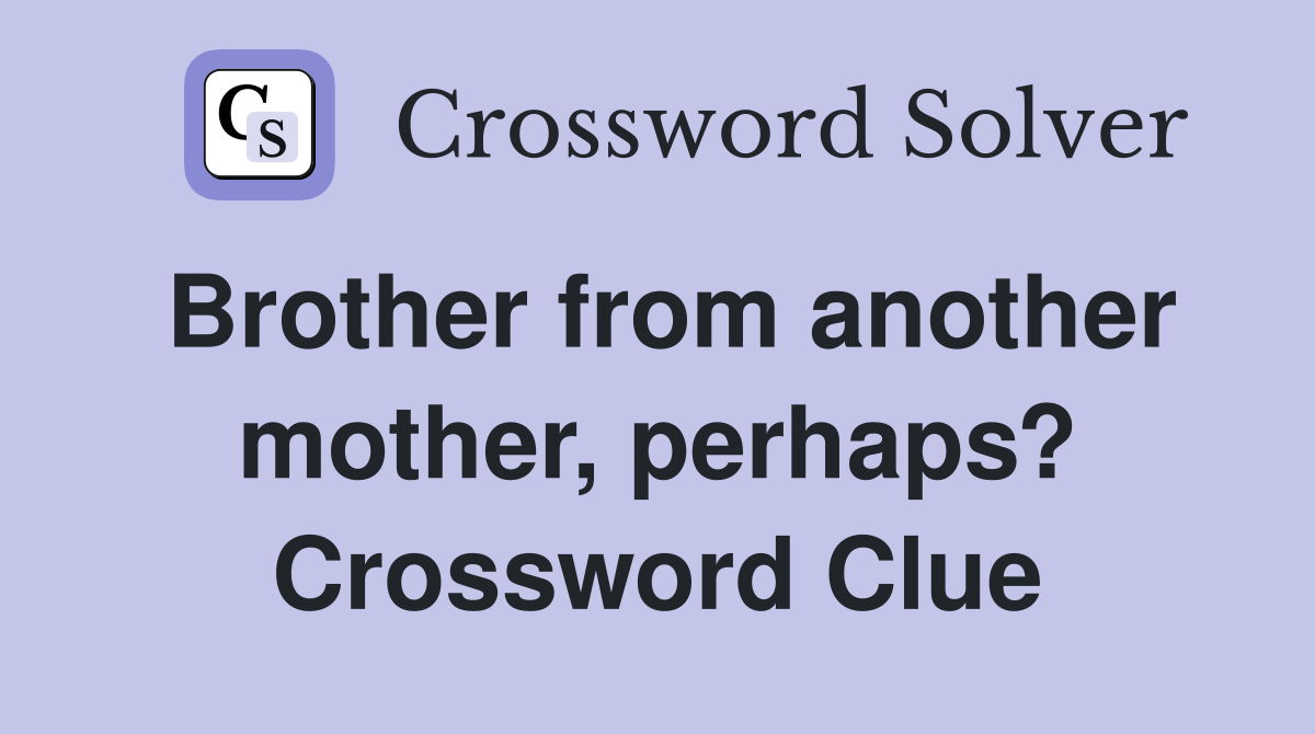 Brother from another mother, perhaps? Crossword Clue
