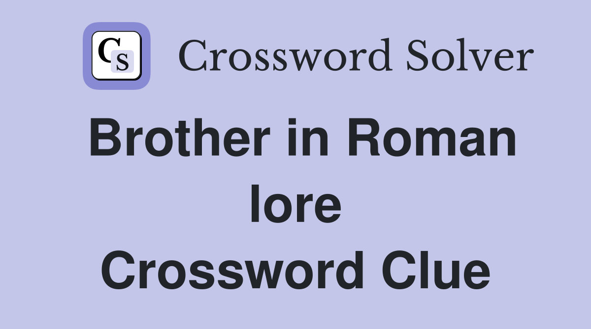 Brother in Roman lore Crossword Clue