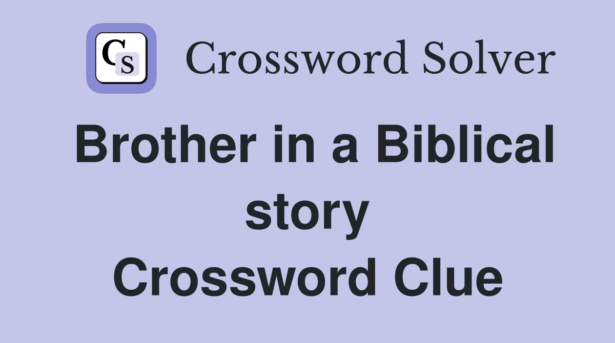 Brother in a Biblical story Crossword Clue