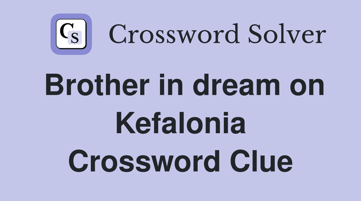 Brother in dream on Kefalonia Crossword Clue