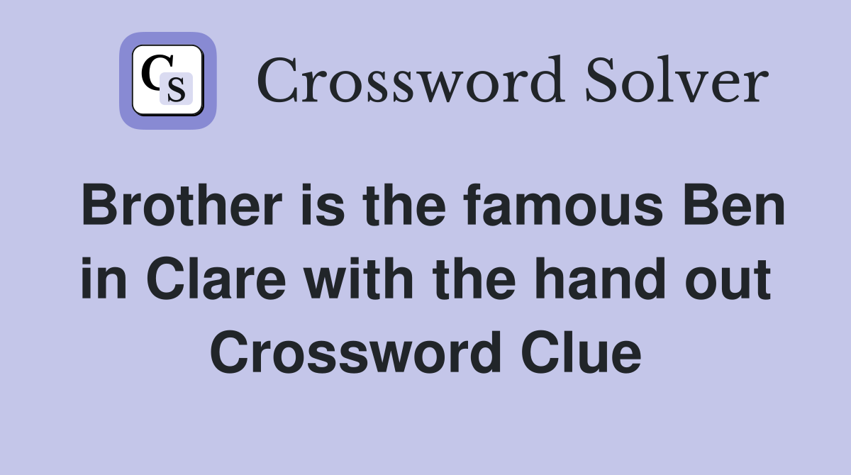 Brother is the famous Ben in Clare with the hand out Crossword Clue