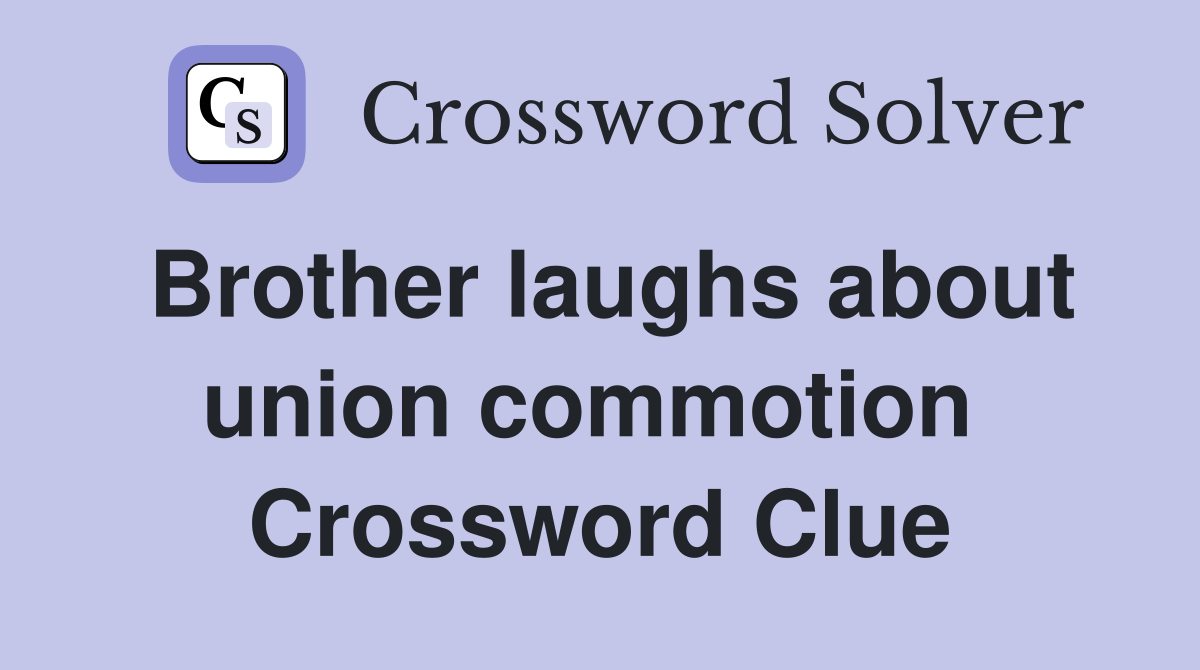 Brother laughs about union commotion  Crossword Clue