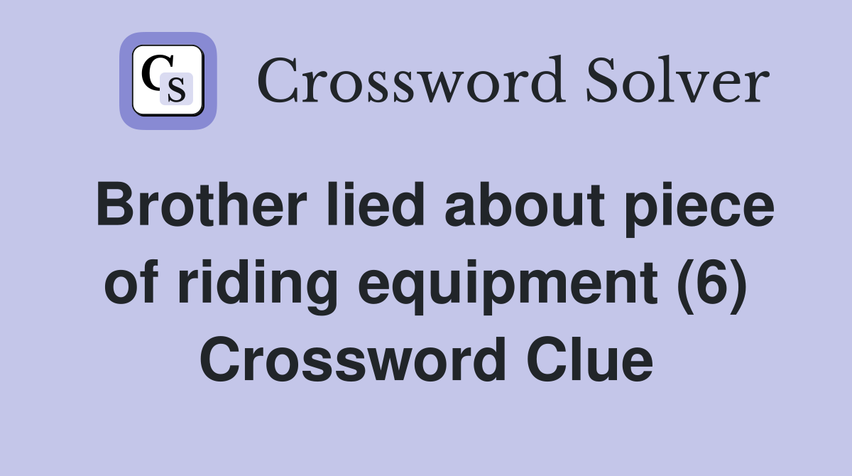 Brother lied about piece of riding equipment (6) Crossword Clue