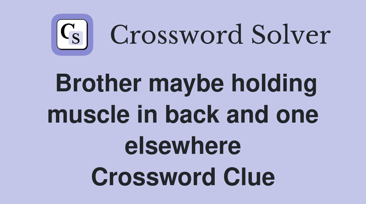 Brother maybe holding muscle in back and one elsewhere Crossword Clue