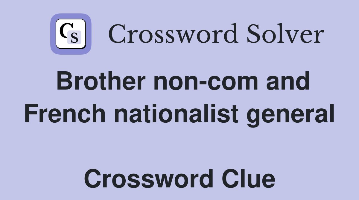 Brother non-com and French nationalist general  Crossword Clue