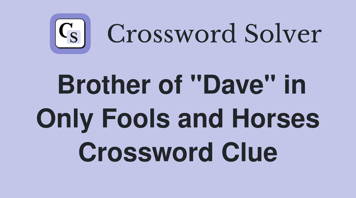 Brother of "Dave" in Only Fools and Horses Crossword Clue