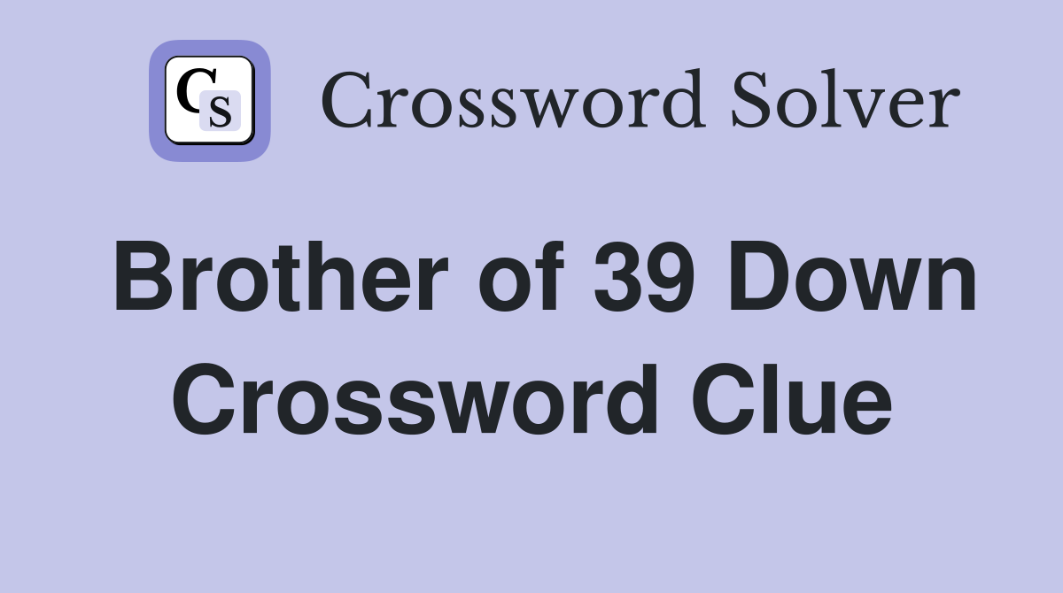 Brother of 39 Down Crossword Clue