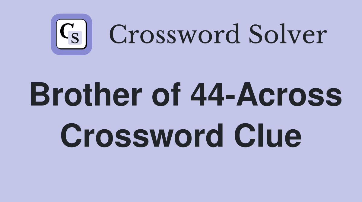 Brother of 44-Across Crossword Clue