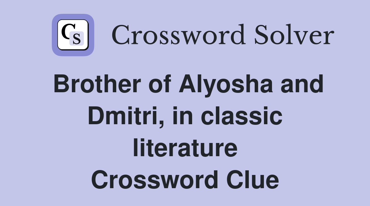 Brother of Alyosha and Dmitri, in classic literature Crossword Clue