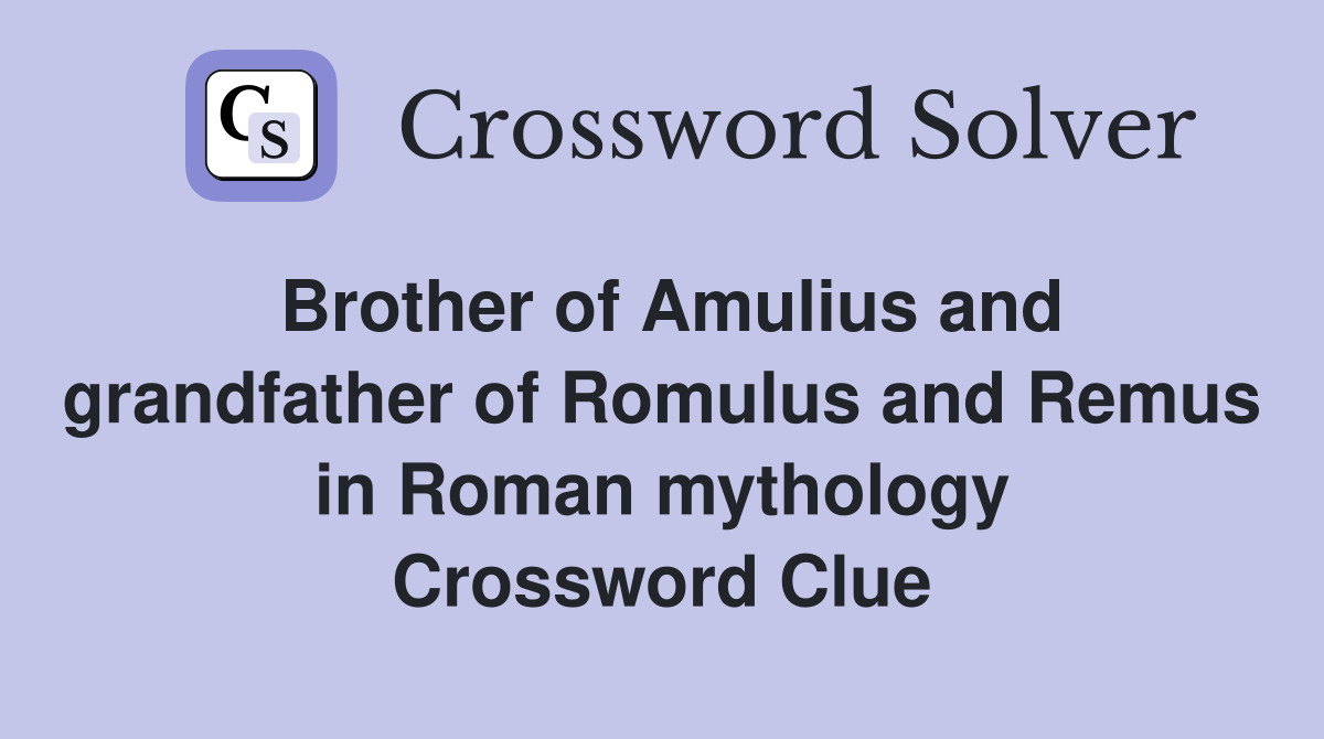 Brother of Amulius and grandfather of Romulus and Remus in Roman