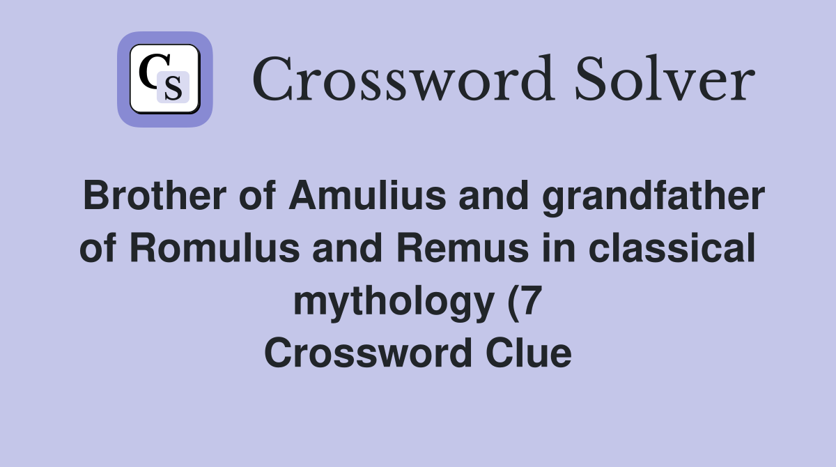 Brother of Amulius and grandfather of Romulus and Remus in classical Brother of Amulius and grandfather of Romulus and Remus in classical