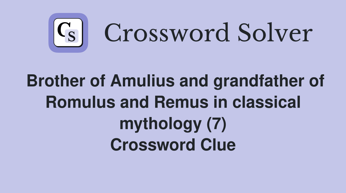 Brother of Amulius and grandfather of Romulus and Remus in classical ...