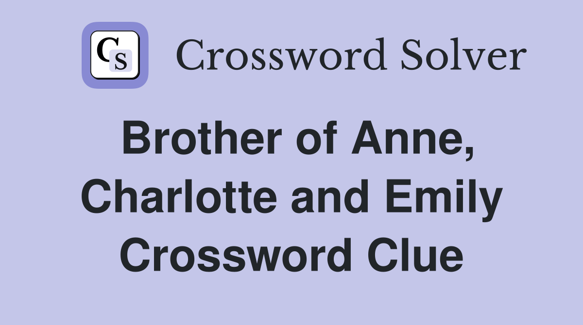 Brother of Anne, Charlotte and Emily Crossword Clue