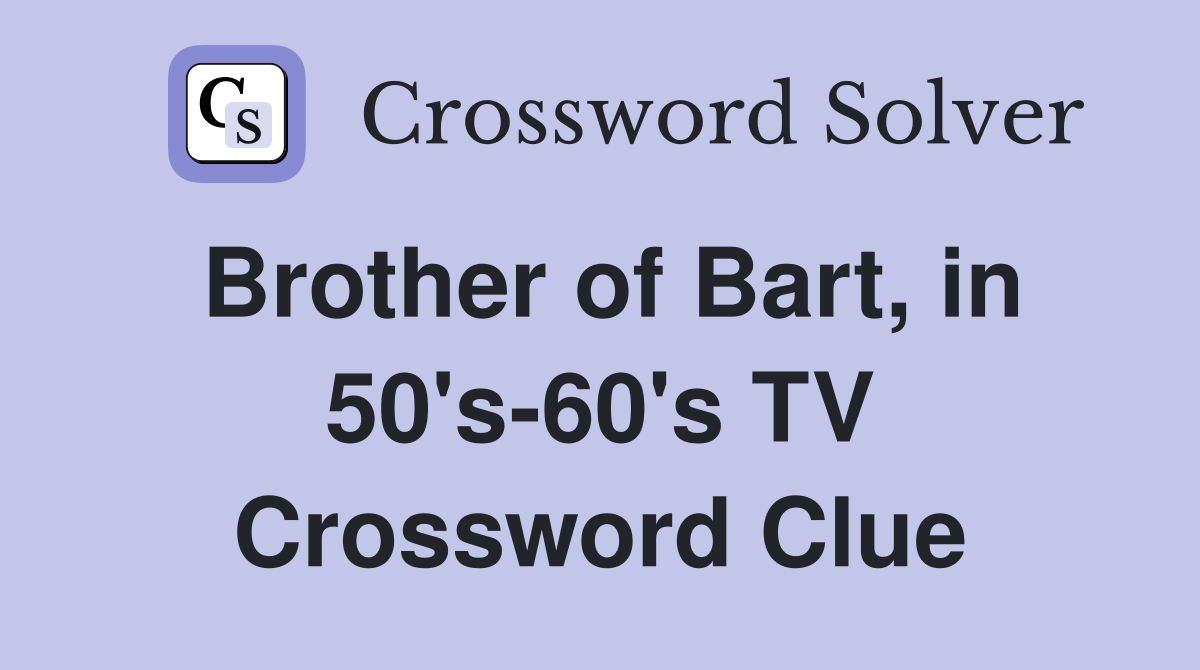 Brother of Bart, in 50's-60's TV Crossword Clue