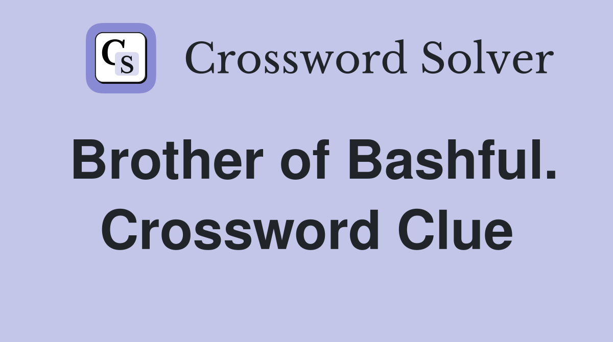 Brother of Bashful. Crossword Clue