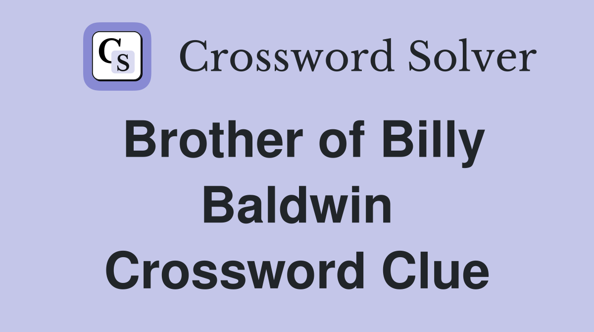Brother of Billy Baldwin Crossword Clue