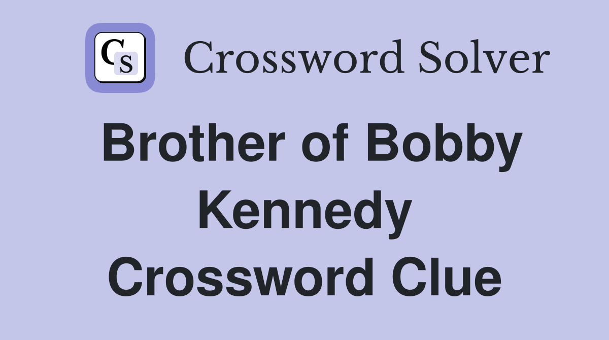 Brother of Bobby Kennedy Crossword Clue