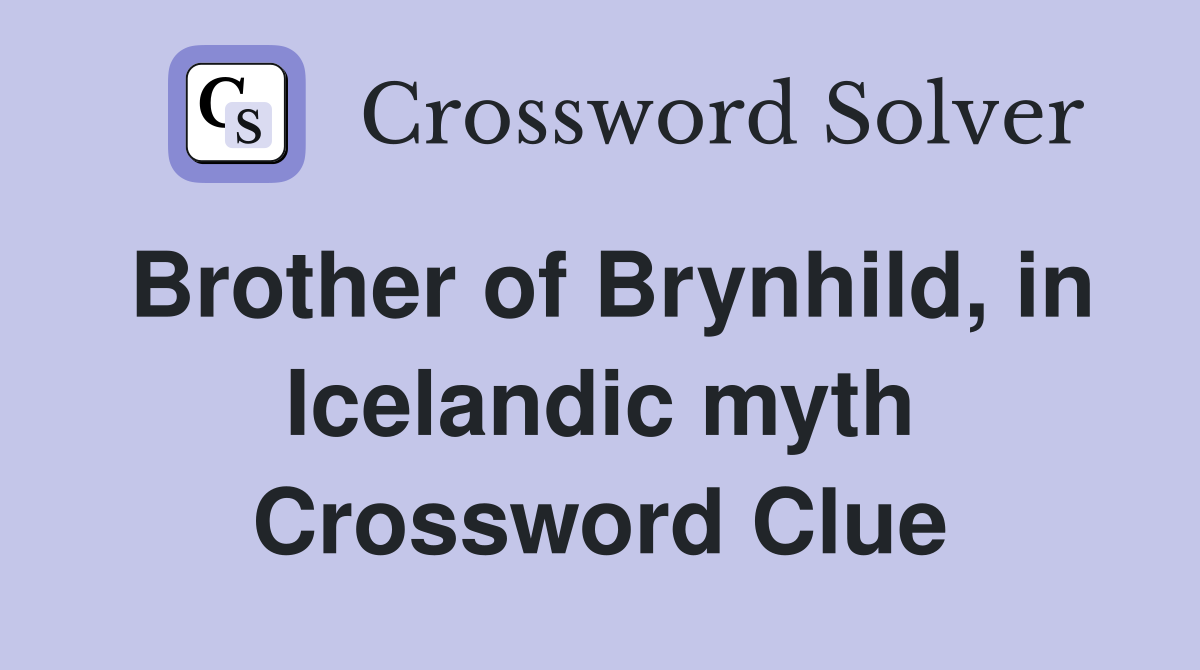 Brother of Brynhild, in Icelandic myth Crossword Clue