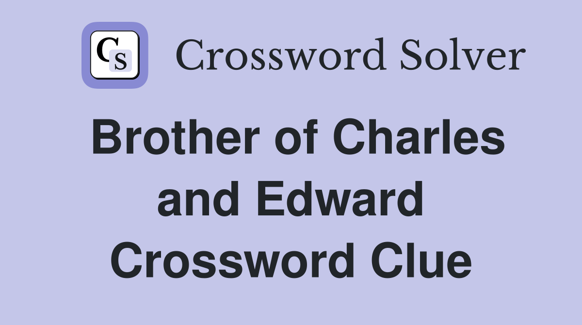 Brother of Charles and Edward Crossword Clue