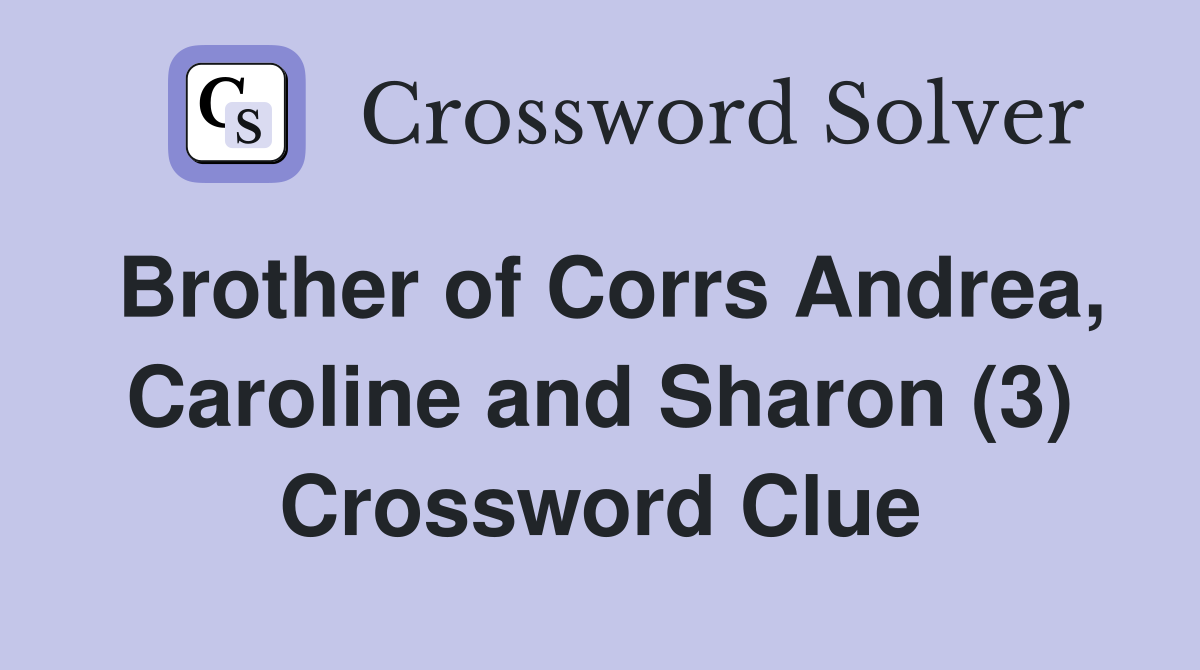 Brother of Corrs Andrea, Caroline and Sharon (3) Crossword Clue