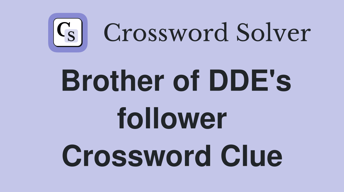 Brother of DDE's follower Crossword Clue