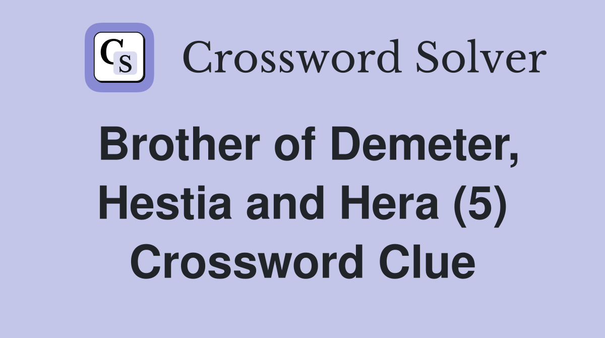Brother of Demeter, Hestia and Hera (5) Crossword Clue