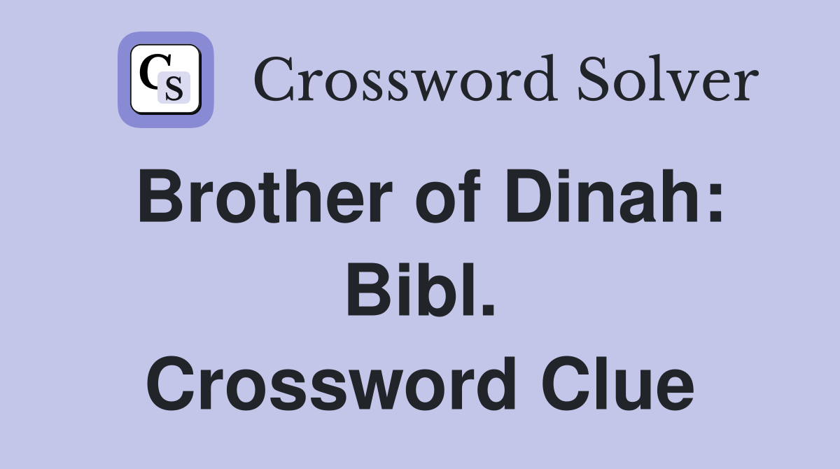 Brother of Dinah: Bibl. Crossword Clue