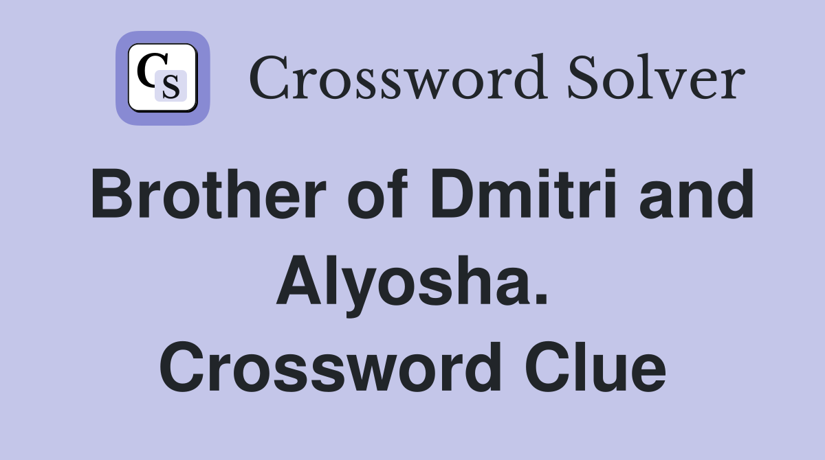 Brother of Dmitri and Alyosha. Crossword Clue