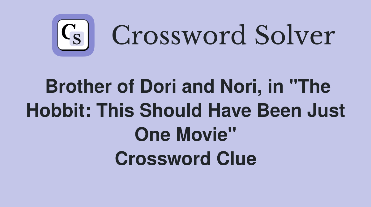 Brother of Dori and Nori, in "The Hobbit: This Should Have Been Just One Movie" Crossword Clue