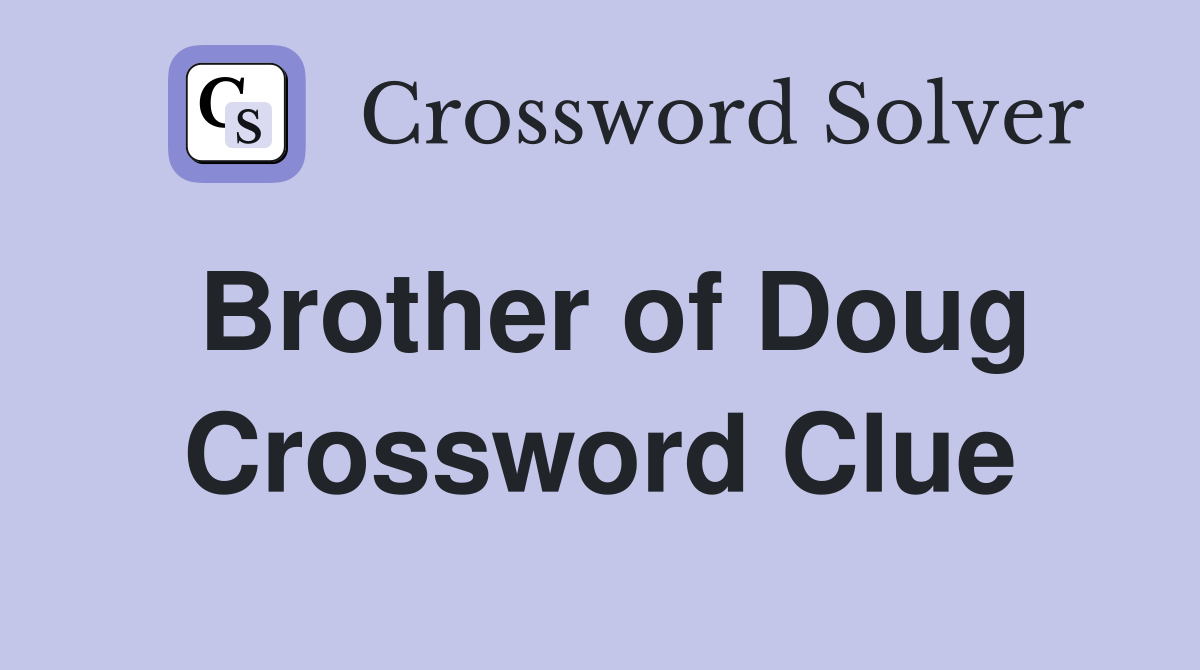 Brother of Doug Crossword Clue