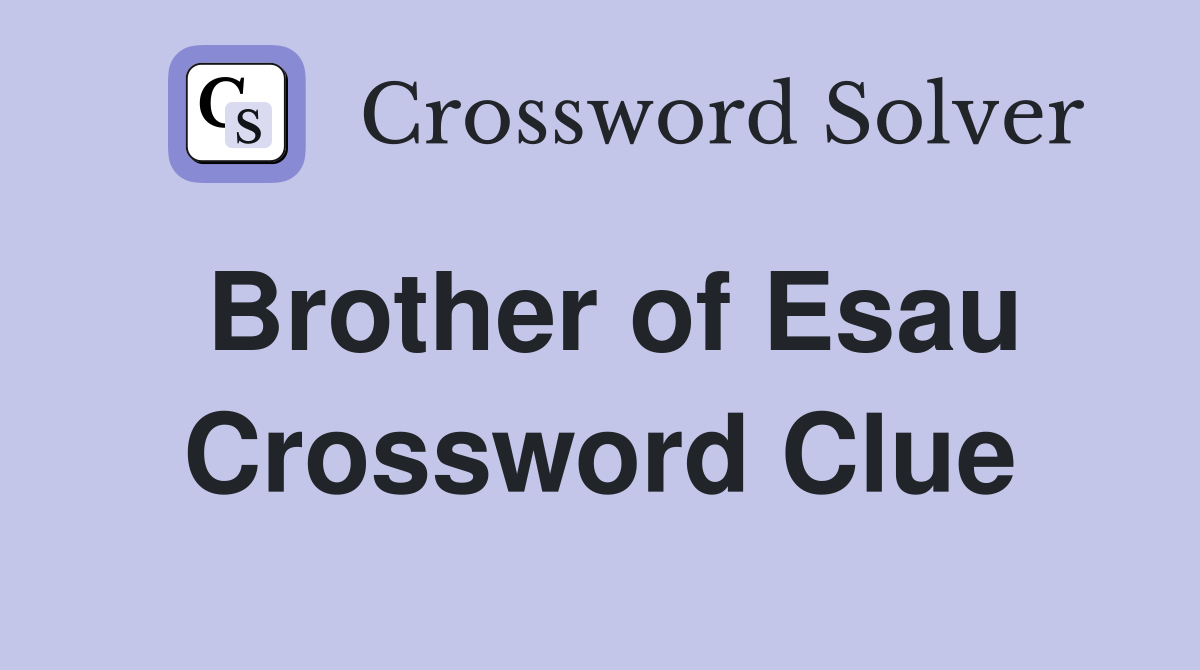 Brother of Esau Crossword Clue