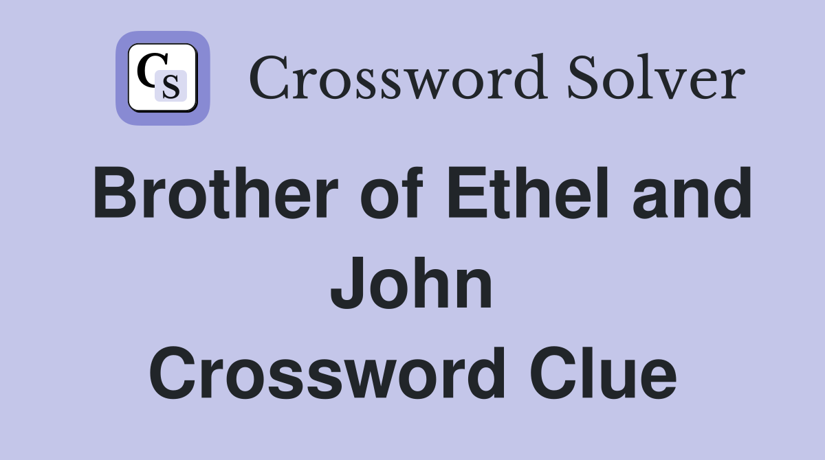 Brother of Ethel and John Crossword Clue