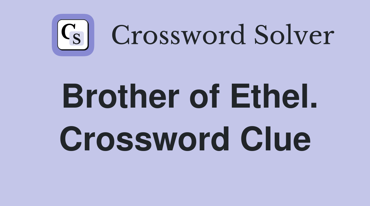 Brother of Ethel. Crossword Clue