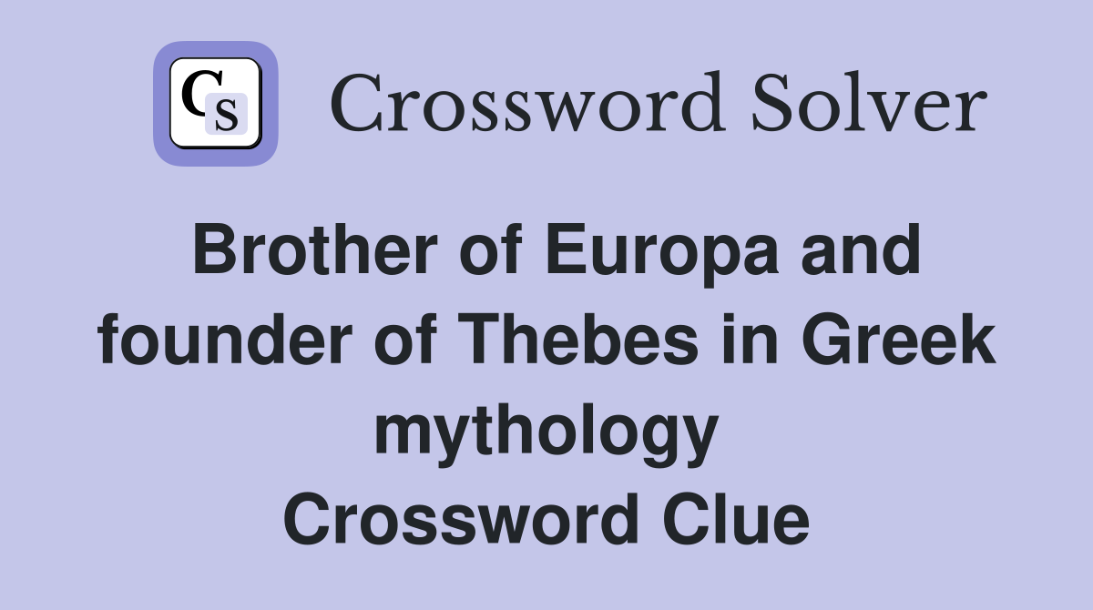 Brother of Europa and founder of Thebes in Greek mythology Crossword Clue