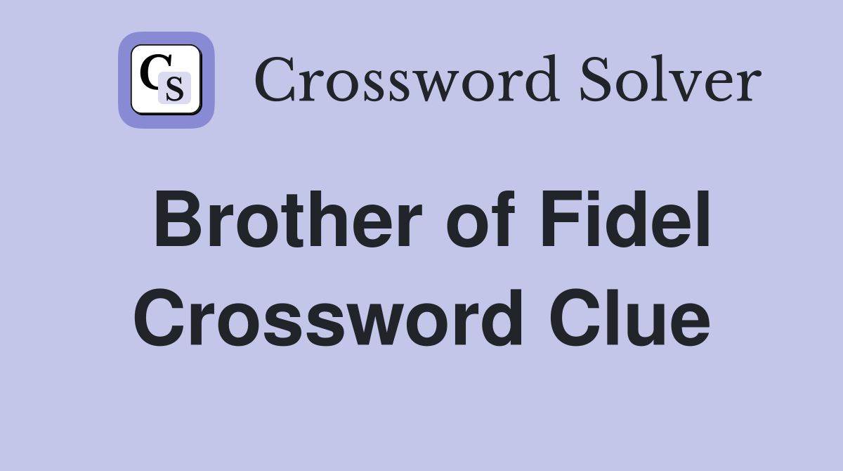 Brother of Fidel Crossword Clue