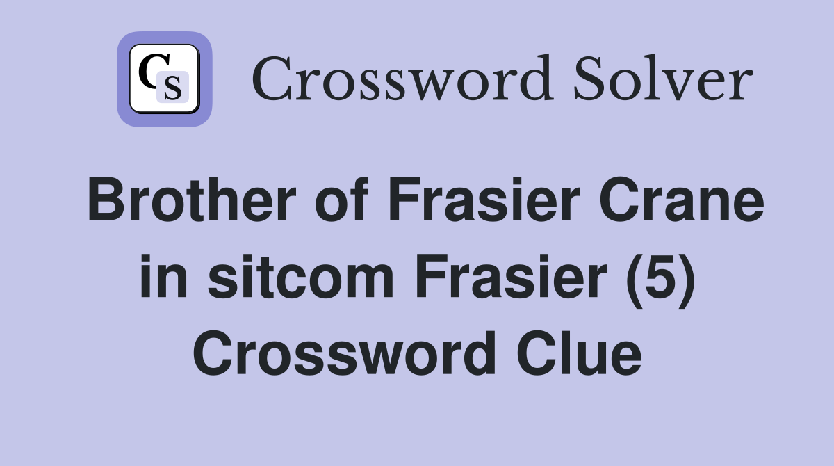 Brother of Frasier Crane in sitcom Frasier (5) Crossword Clue