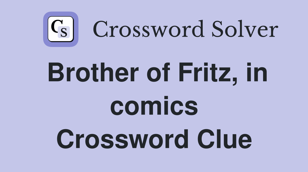 Brother of Fritz, in comics Crossword Clue