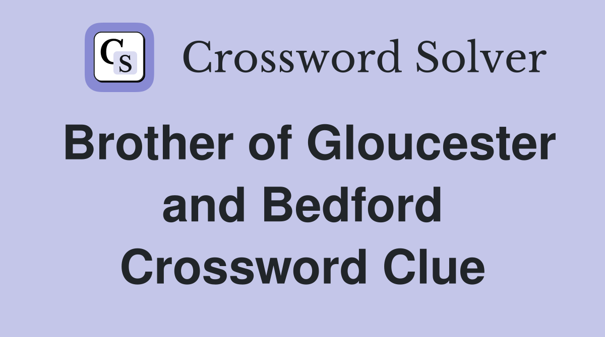 Brother of Gloucester and Bedford Crossword Clue