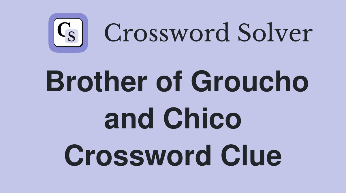 Brother of Groucho and Chico Crossword Clue