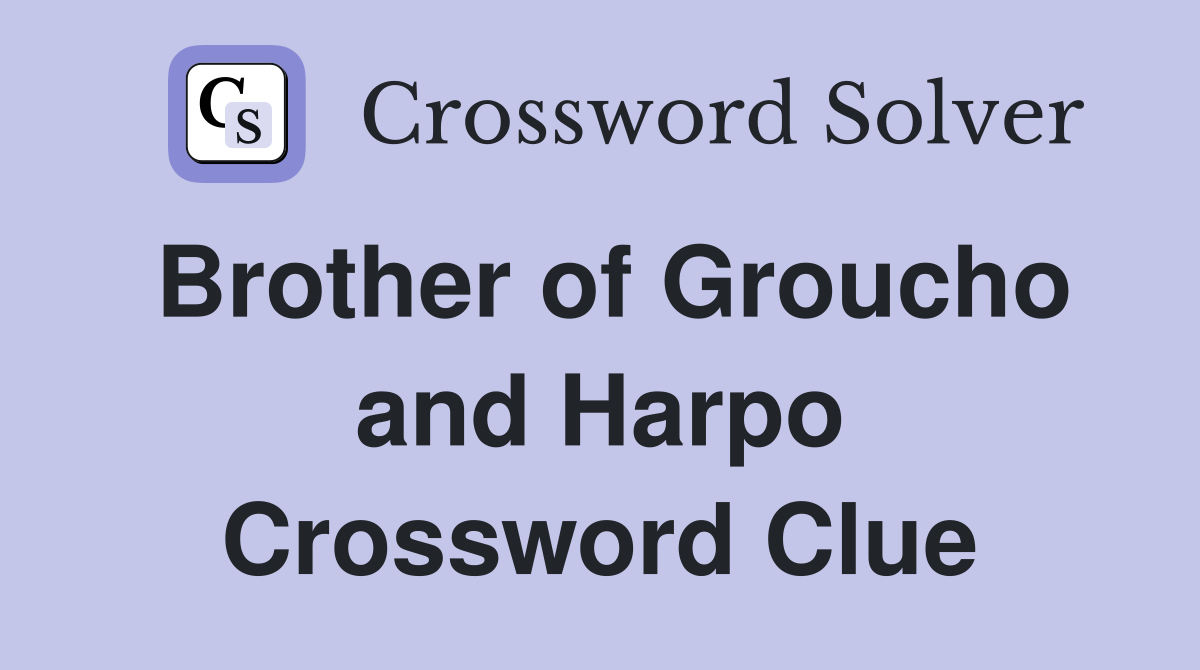 Brother of Groucho and Harpo Crossword Clue