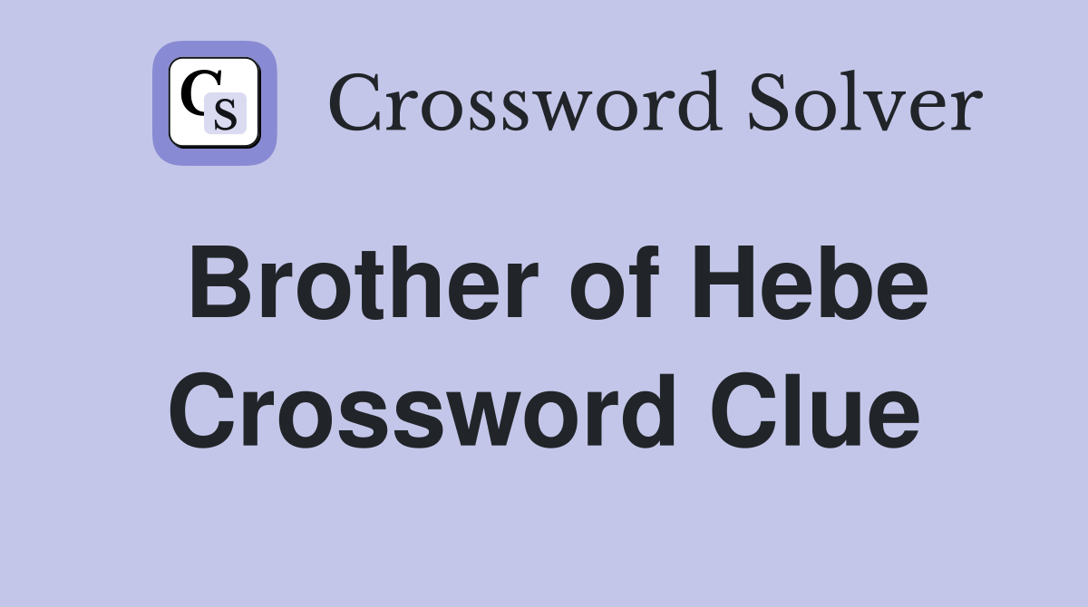 Brother of Hebe Crossword Clue