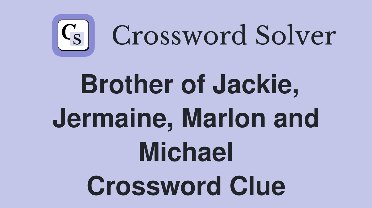 Brother of Jackie, Jermaine, Marlon and Michael Crossword Clue